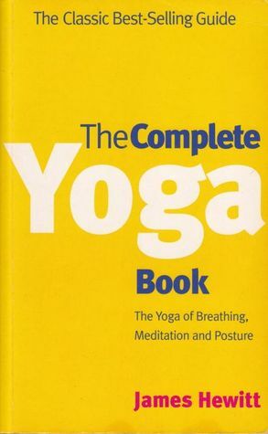The Complete Yoga Book: The Yoga of Breathing, Meditation and Posture by James Hewitt