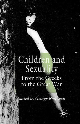 Children and Sexuality: From the Greeks to the Great War by 