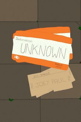 Destination: Unknown by Joey Paul