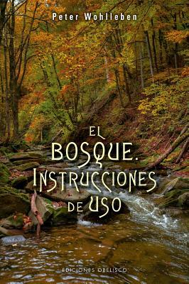 El bosque, instrucciones de uso by Peter Wohlleben