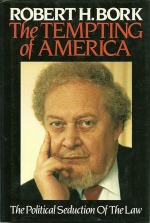 Tempting of America by Robert H. Bork, Robert H. Bork