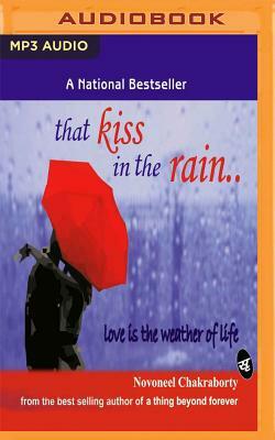 That Kiss in the Rain: Love Is the Weather of Life by Novoneel Chakraborty