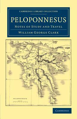 Peloponnesus: Notes of Study and Travel by William George Clark