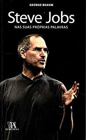 Steve Jobs nas suas Próprias Palavras by George Beahm