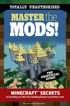 Master the Mods!: Minecraft®™ SecretsCool Ways to Take Your Building Games to Another Level by Triumph Books