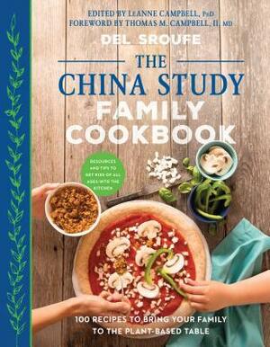The China Study Family Cookbook: 100 Recipes to Bring Your Family to the Plant-Based Table by Del Sroufe