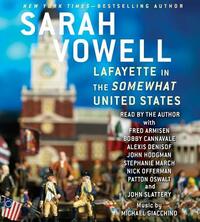 Lafayette in the Somewhat United States by Sarah Vowell