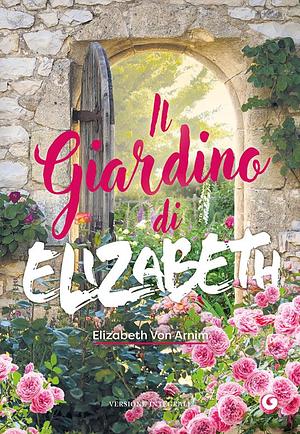 Il giardino di Elizabeth by Elizabeth von Arnim, Sabina Terziani
