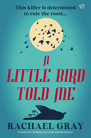 A Little Bird Told Me by Rachael Gray