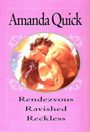 Rendezvous / Ravished / Reckless (Amanda Quick Triple Exclusive) by Amanda Quick