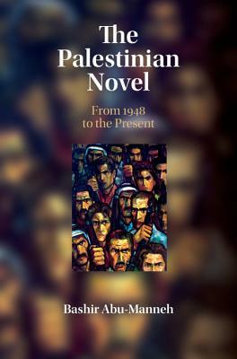 The Palestinian Novel: From 1948 to the Present by Bashir Abu-Manneh