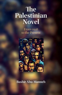 The Palestinian Novel: From 1948 to the Present by Bashir Abu-Manneh
