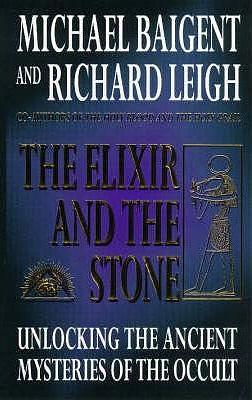The Elixir & the Stone by Michael Baigent, Michael Baigent