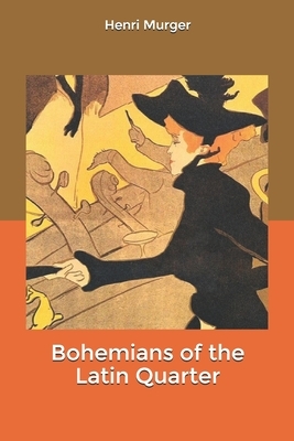 Bohemians of the Latin Quarter by Henri Murger