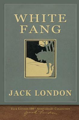 White Fang: 100th Anniversary Collection by Jack London