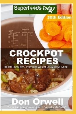 Crockpot Recipes: Over 275 Quick & Easy Gluten Free Low Cholesterol Whole Foods Recipes full of Antioxidants & Phytochemicals by Don Orwell