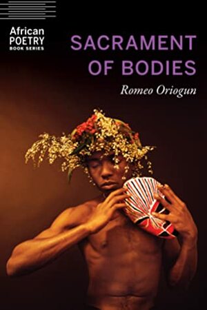 Sacrament of Bodies by Oluwasegun Romeo Oriogun