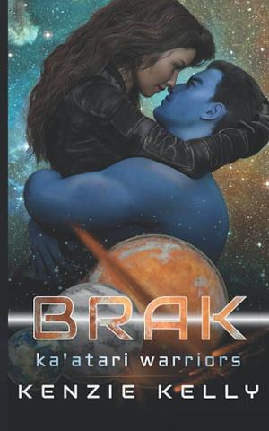 Brak: A SciFi Alien Warrior Romance by Kenzie Kelly, Kenzie Kelly