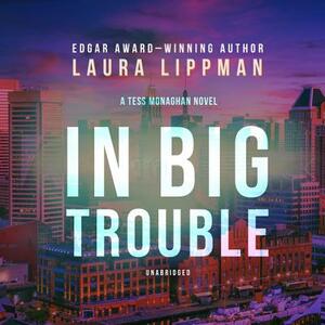 In Big Trouble: A Tess Monaghan Novel by Laura Lippman