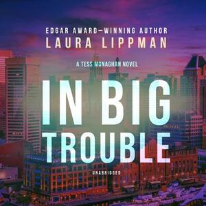 In Big Trouble: A Tess Monaghan Novel by Laura Lippman