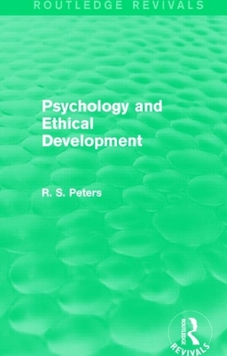 Psychology and Ethical Development (Rev) Rpd: A Collection of Articles on Psychological Theories, Ethical Development and Human Understanding by R. S. Peters
