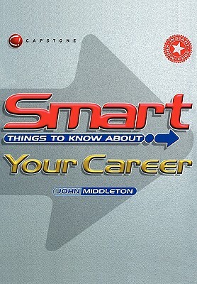 Smart Things to Know about Your Career by John Middleton