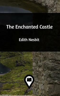 The Enchanted Castle by E. Nesbit