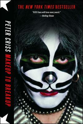 Makeup to Breakup: My Life in and Out of Kiss by Peter Criss