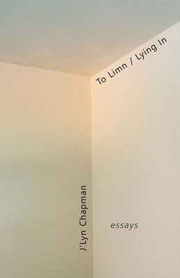To Limn / Lying in by J'Lyn Chapman