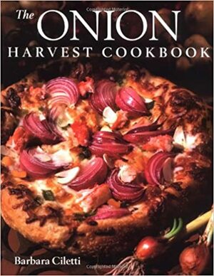 The Onion Harvest Cookbook by Barbara Ciletti