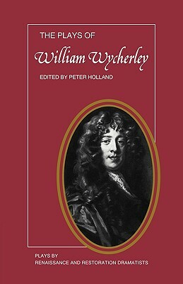 The Plays of William Wycherley by Peter Holland