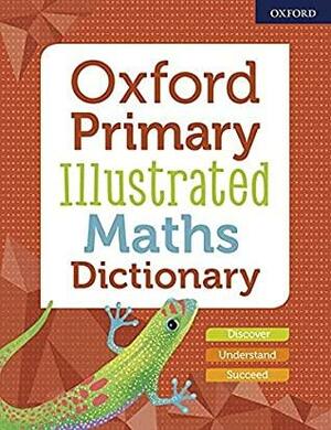 Oxford Primary Illustrated Maths Dictionary by Oxford University Press, Oxford