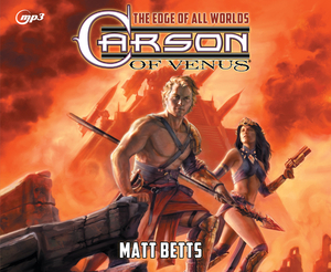 Carson of Venus: The Edge of All Worlds by Matt Betts