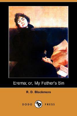 Erema; Or, My Father's Sin (Dodo Press) by R.D. Blackmore