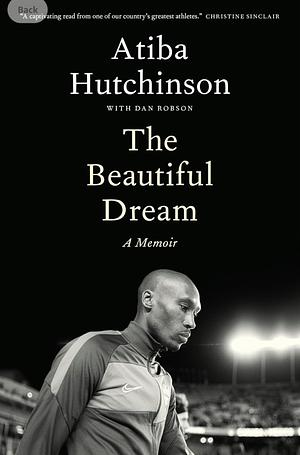 The Beautiful Dream: A Memoir by Atiba Hutchinson