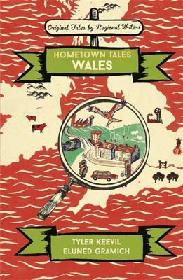 Hometown Tales: Wales by Tyler Keevil, Eluned Gramich