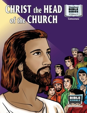 Christ, The Head of The Church: New Testament Volume 31: Colossians by R. Iona Lyster, Bible Visuals International