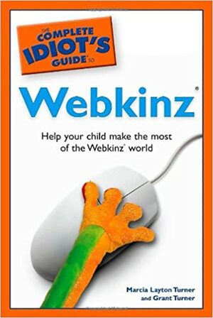 The Complete Idiot's Guide to Webkinz by Marcia Layton Turner, Grant Turner
