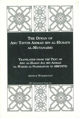 Diwan of Abu Tayyib Ahmad Ibn Al-Husayn Al-Mutanabbi (English and Arabic Edition) by أبو الطيب المتنبي, Arthur Wormhoudt
