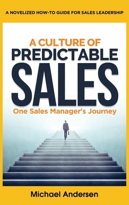 A Culture of Predictable Sales: One Sales Manager's Journey by Michael Andersen