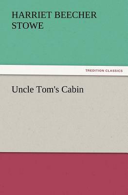 Uncle Tom's Cabin by Harriet Beecher Stowe