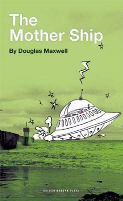 The Mother Ship by Douglas Maxwell