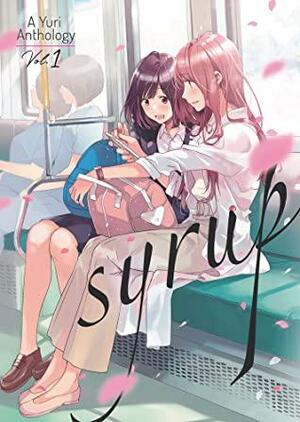 Syrup: A Yuri Anthology Vol. 1 by Kodama Naoko, Yoshimurakana, Milk Morinaga
