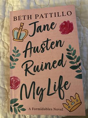 Jane Austen Ruined My Life by Beth Pattillo