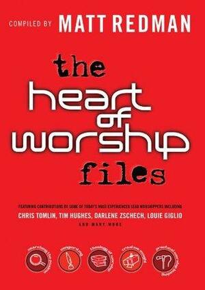 The Heart of Worship Files by Matt Redman