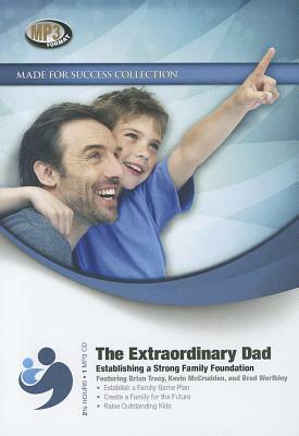 The Extraordinary Dad: Establishing a Strong Family Foundation by Made for Success