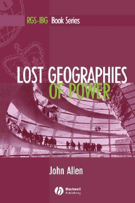 Lost Geographies of Power by John Allen
