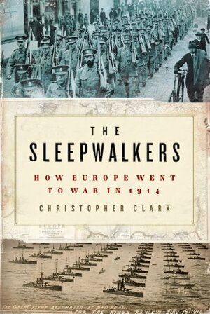 The Sleepwalkers: How Europe Went to War in 1914 (English Edition) by Christopher Clark