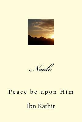 Noah: Peace be upon Him by Ibn Kathir