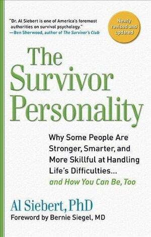 Survivor Personality: Why Some People Are Stronger, Smarter, and More Skillful atHandling Life's Diffi culties...and How You Can Be, Too by Al Siebert, Al Siebert